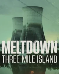 Meltdown: Sự cố Three Mile Island