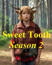 Sweet Tooth: Cậu Bé Gạc Nai Phần 2